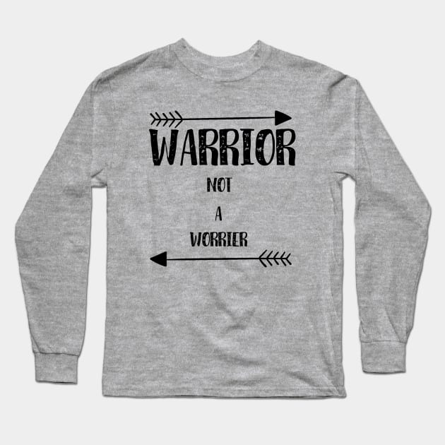 Warrior Not a Worrier Long Sleeve T-Shirt by cancerchamp